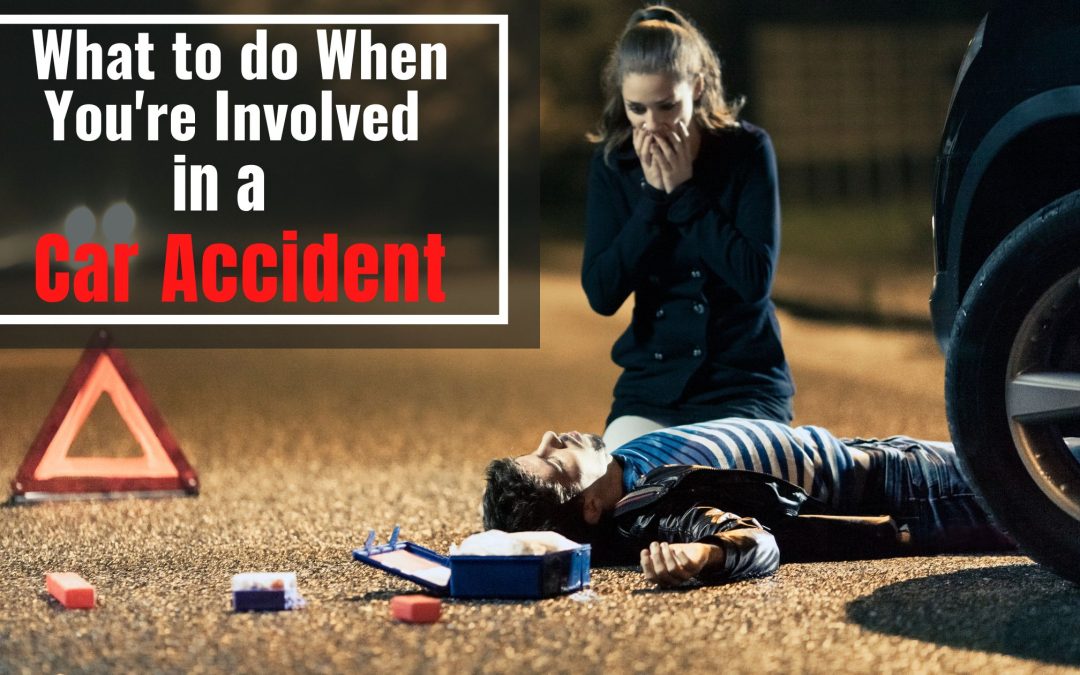 What To Do When You’re Involved In a Car Accident