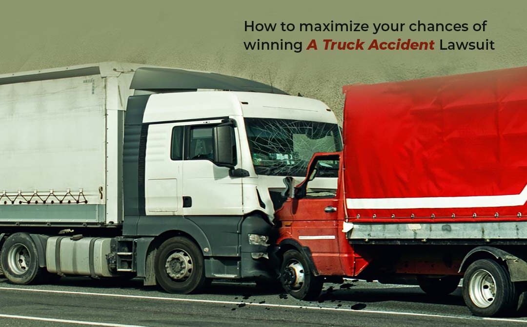 How to Maximize your Chances of Winning a Truck Accident Lawsuit