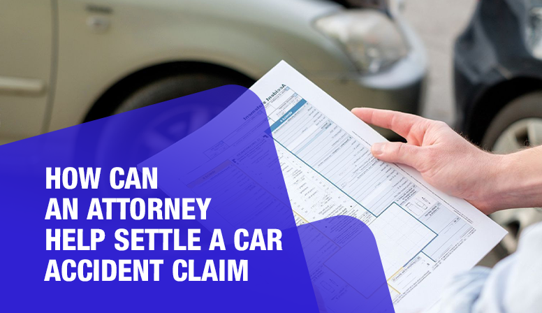 How Can an Attorney Help Settle a Car Accident Claim