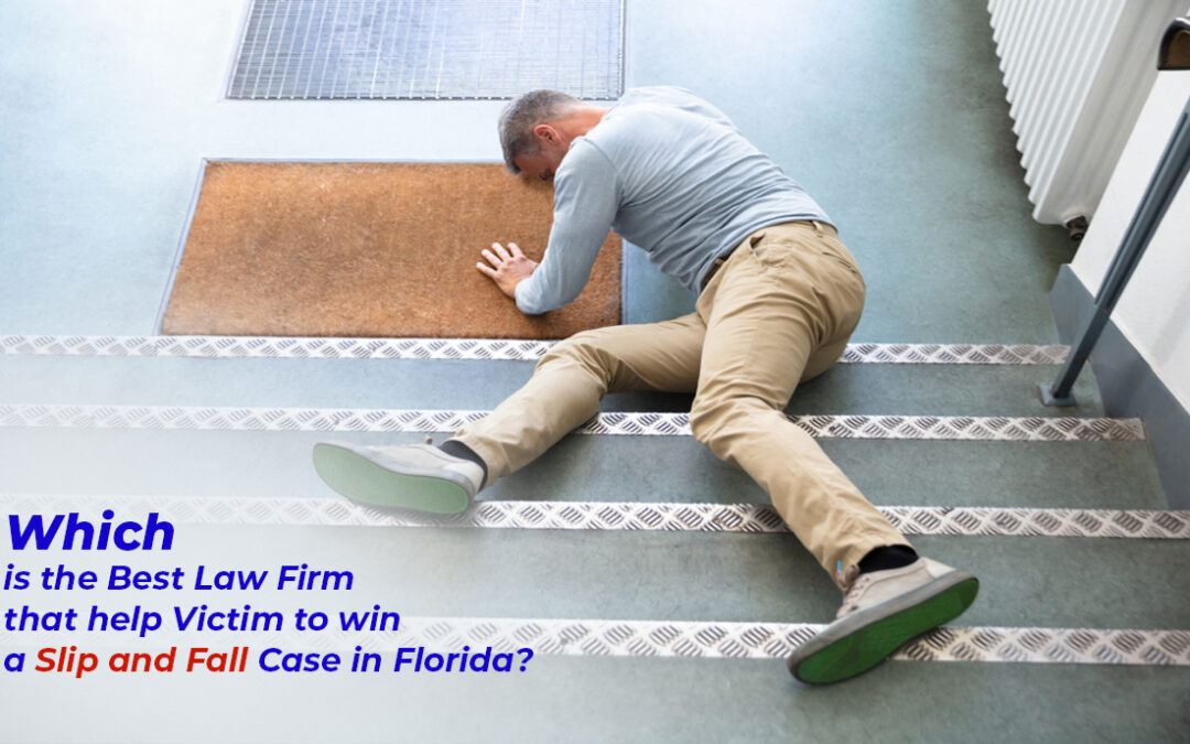 Which is the Best Law Firm that helps Victims to win a Slip and Fall Case in Florida?