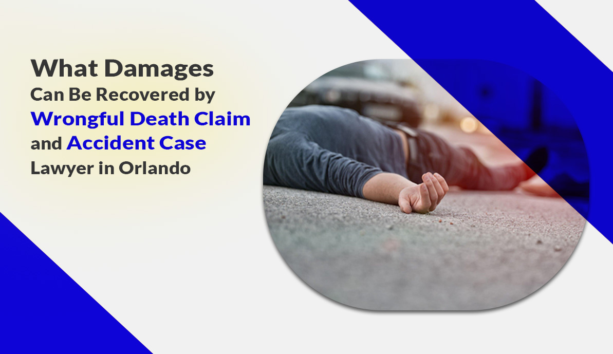 What Damages Can Be Recovered by Wrongful Death Claim and Accident Case Lawyer in Orlando?