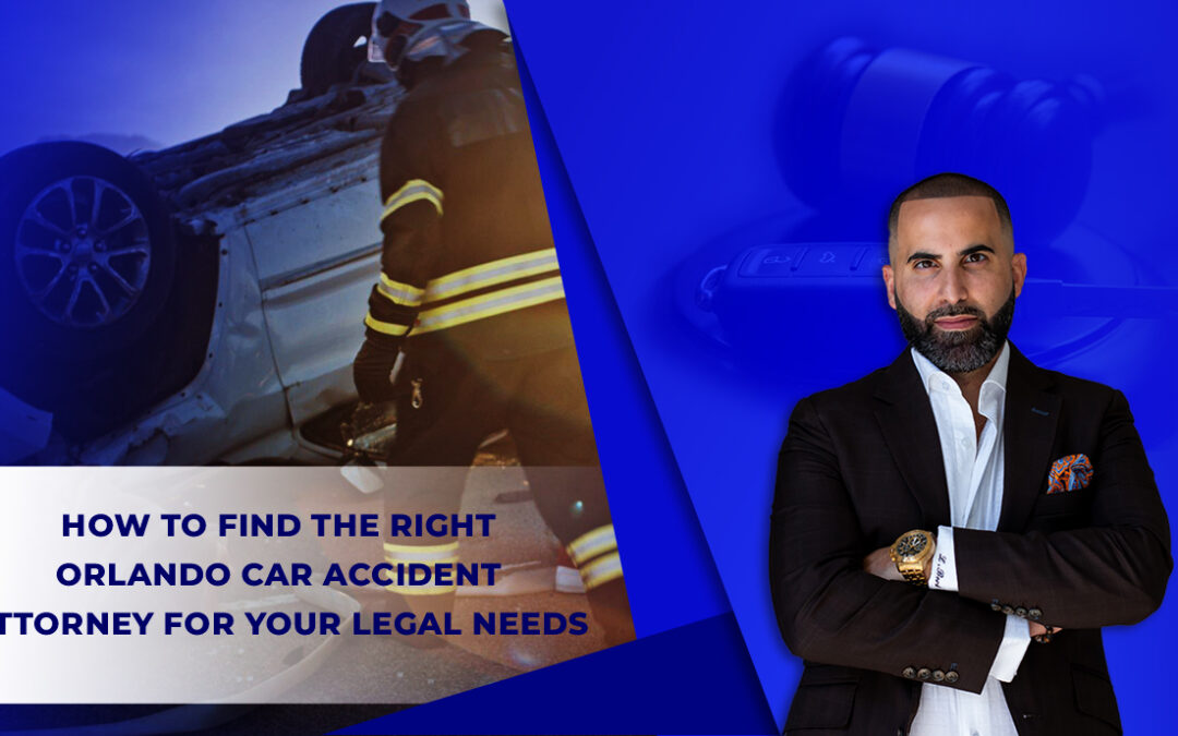 How to Find the Right Orlando Car Accident Attorney for Your Legal Needs