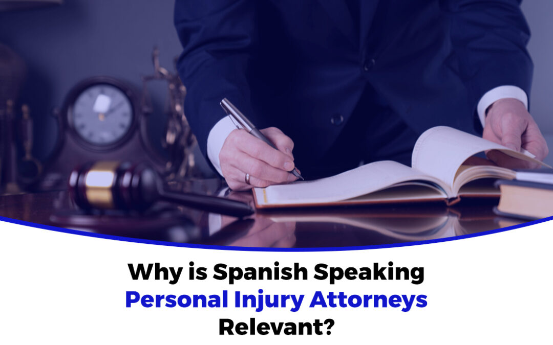 Why is Spanish Speaking Personal Injury Attorneys Relevant?