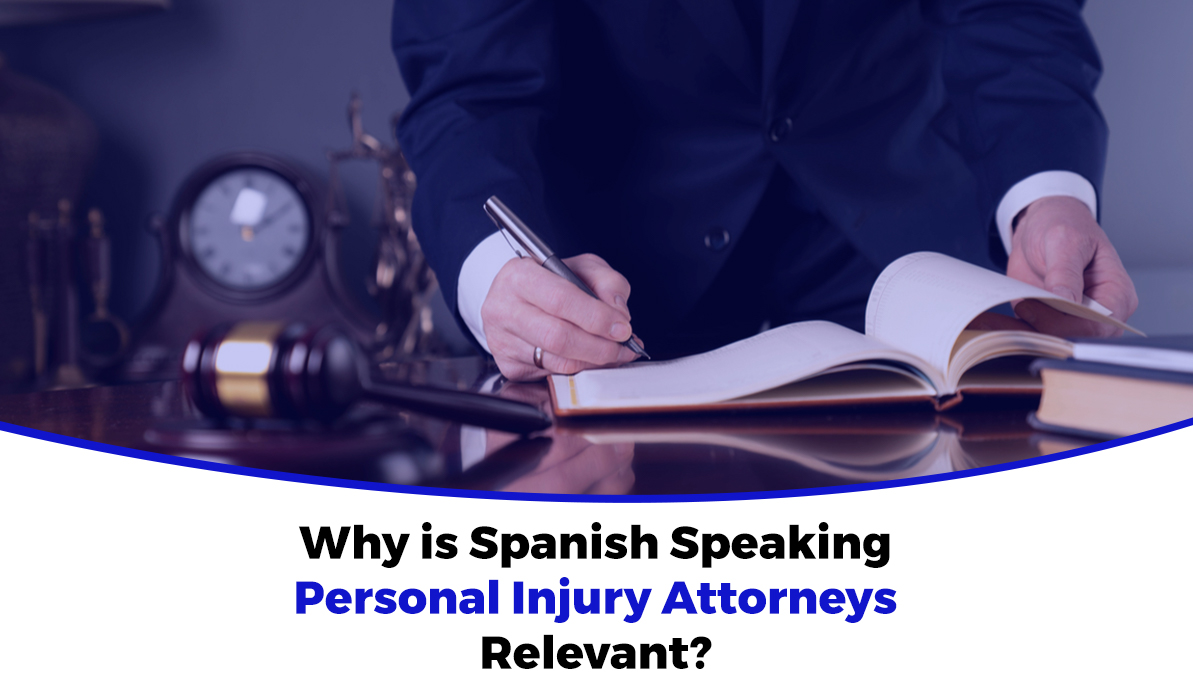Why is Spanish Speaking Personal Injury Attorneys Relevant?