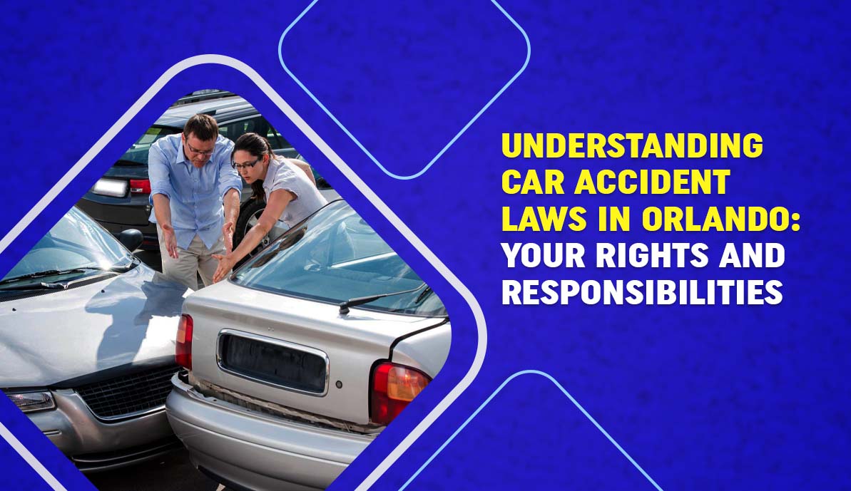 Understanding Car Accident Laws in Orlando Your Rights and Responsibilities