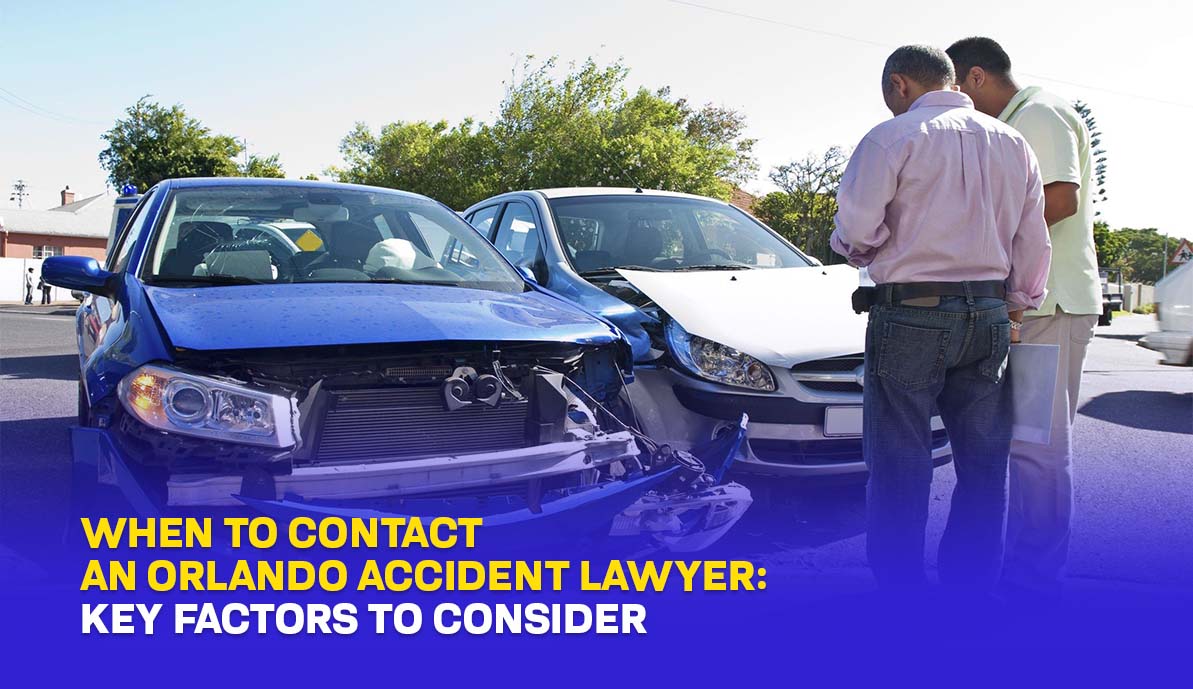 When to Contact an Orlando Accident Lawyer: Key Factors to Consider