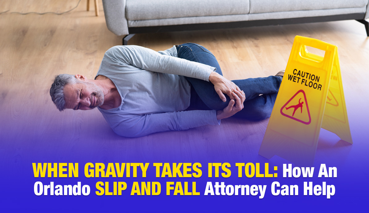 When Gravity Takes its Toll: How an Orlando Slip and Fall Attorney Can Help