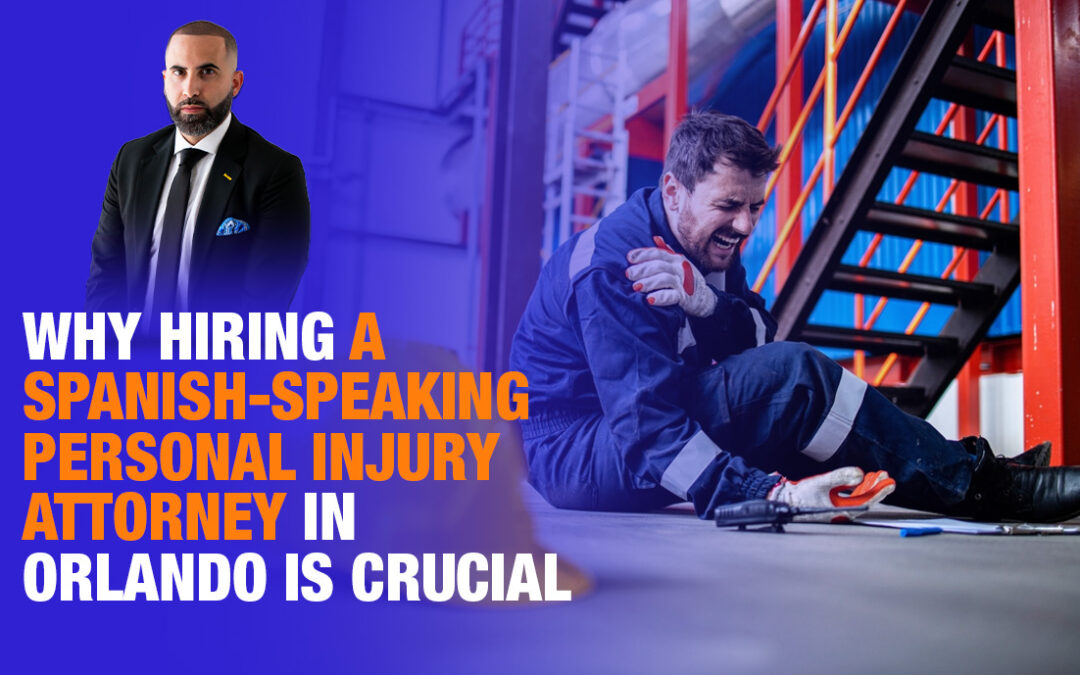 Why Hiring a Spanish-Speaking Personal Injury Attorney in Orlando is Crucial