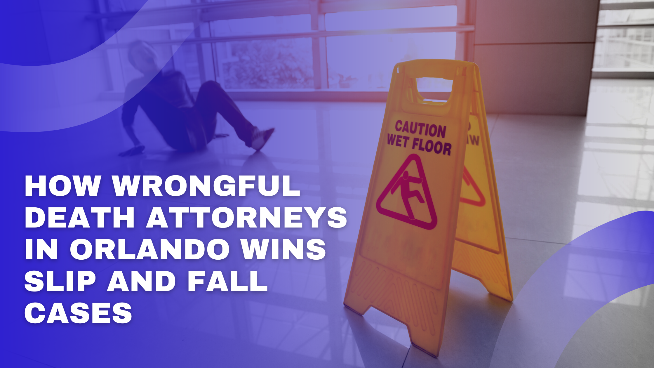 How Wrongful Death Attorneys in Orlando Wins Slip and Fall Cases
