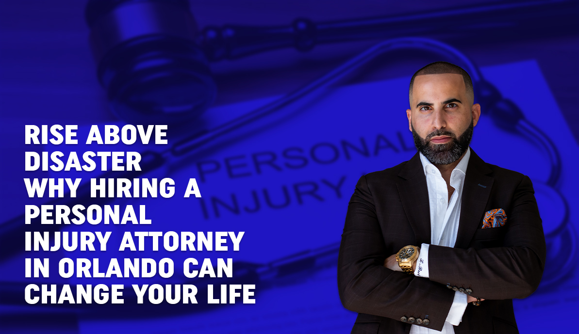 Rise above Disaster: Why Hiring a Personal Injury Attorney in Orlando Can Change Your Life