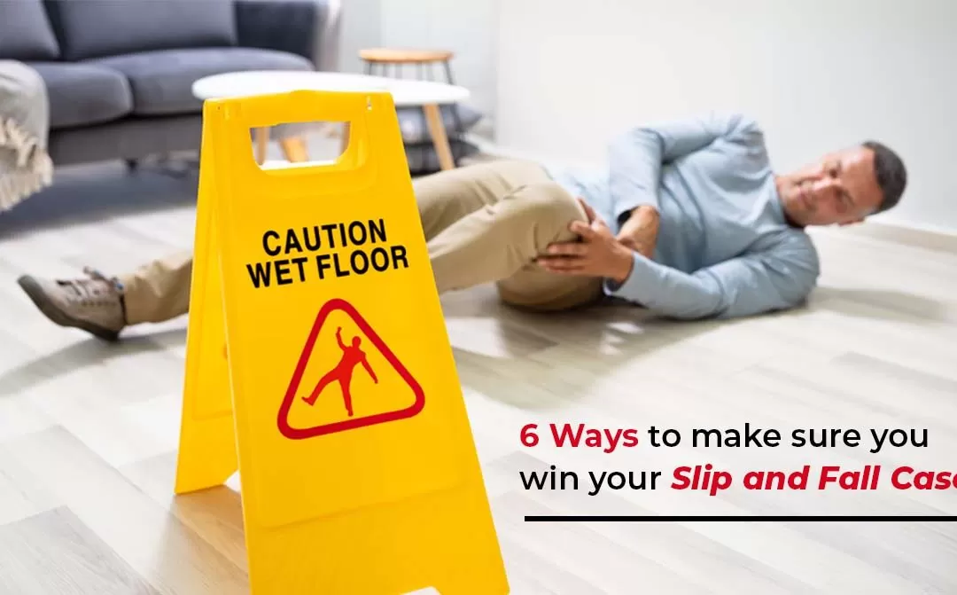 6 Ways to make sure you win your Slip and Fall Case