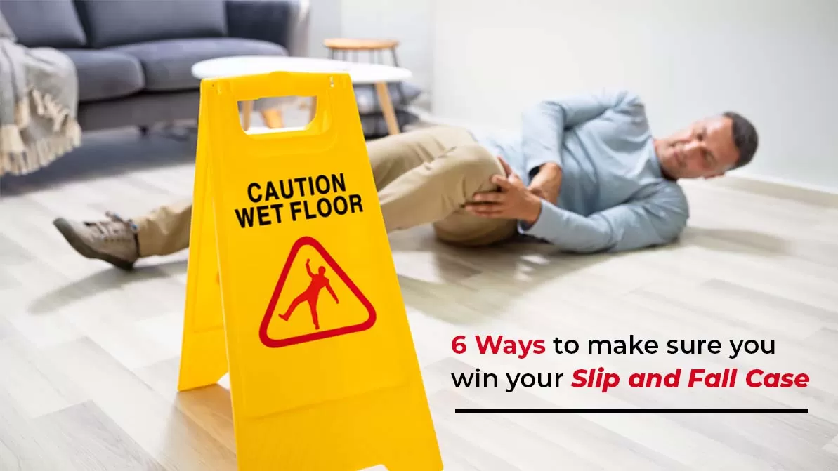 6 Ways to make sure you win your Slip and Fall Case