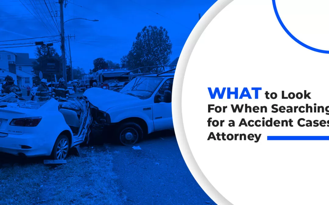 What to Look for When Searching for an Accident Case Attorney