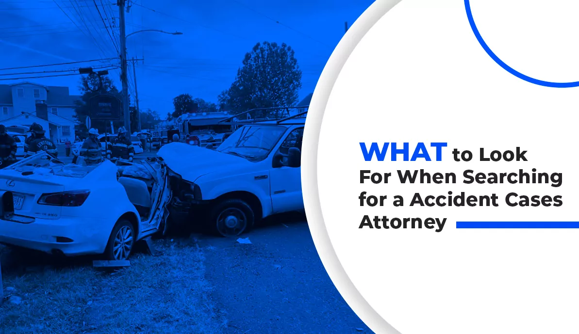 What to Look for When Searching for an Accident Case Attorney