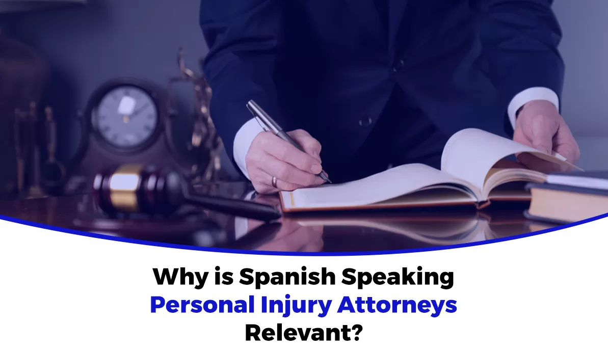 Why are Spanish Speaking Personal Injury Attorneys Relevant_