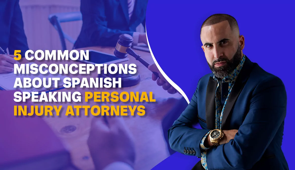 5 Common Misconceptions About Spanish Speaking Personal Injury Attorneys