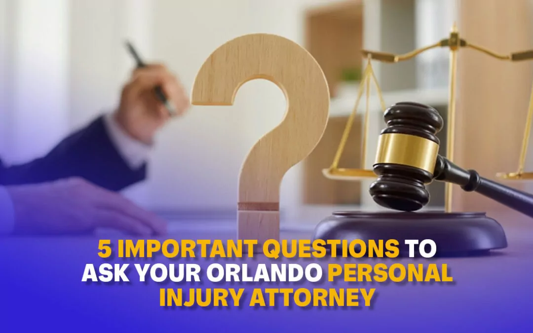 5 Important Questions to Ask Your Orlando Personal Injury Attorney