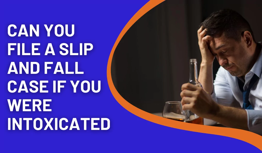 Can You File a Slip and Fall Case If You Were Intoxicated?