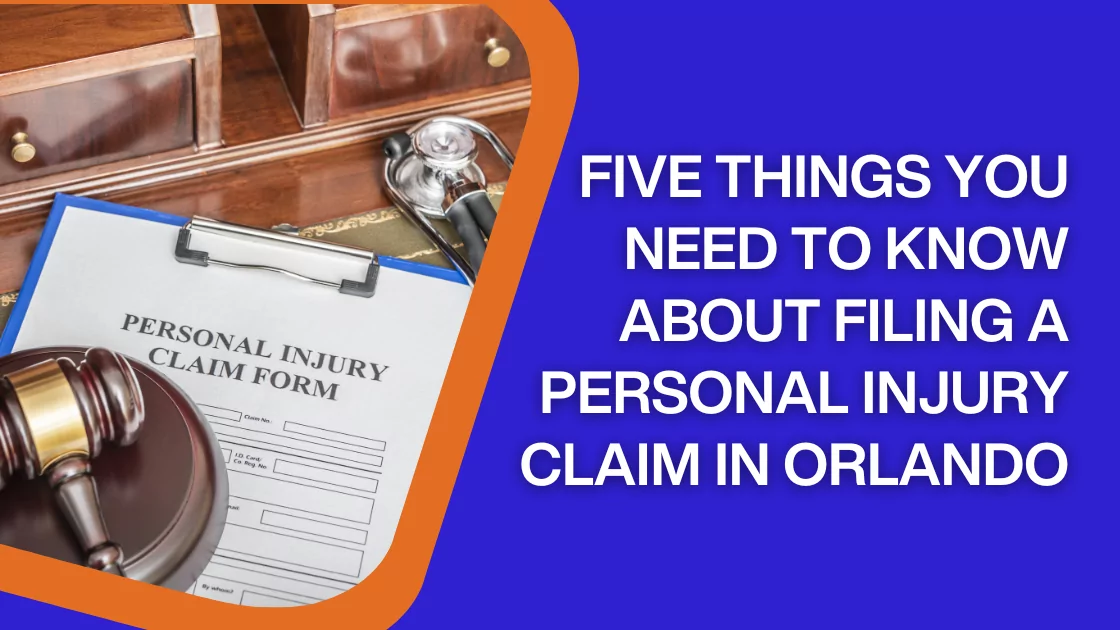 Five Things You Need to Know about Filing a Personal Injury Claim in Orlando