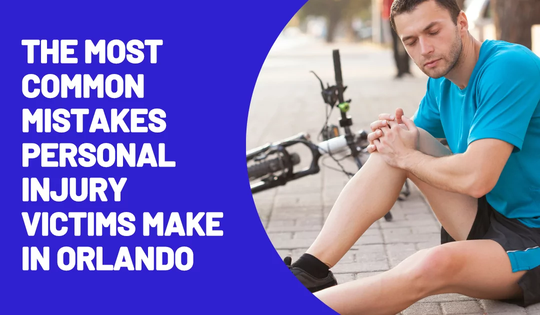 The Most Common Mistakes Personal Injury Victims Make in Orlando