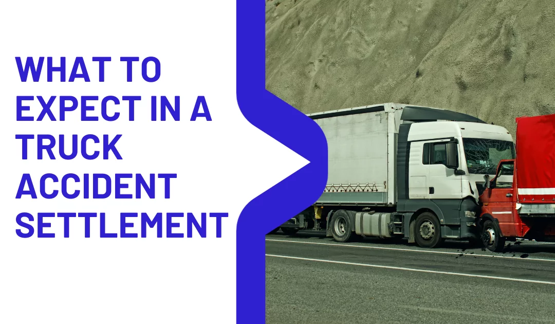 What to Expect in a Truck Accident Settlement
