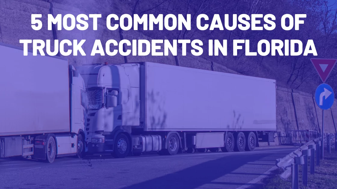 5 Most Common Causes of Truck Accidents in Florida