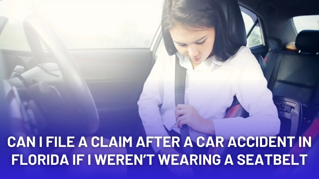 Can I File a Claim After a Car Accident in Florida If I Weren’t Wearing a Seatbelt