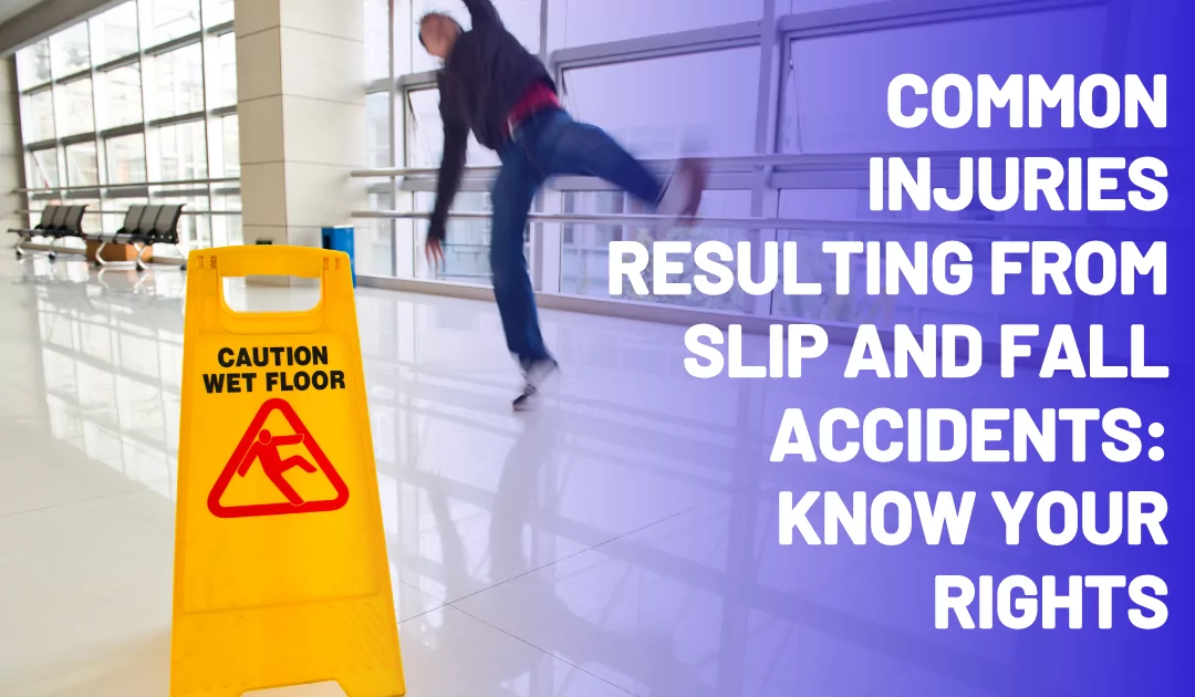 Common Injuries Resulting from Slip and Fall Accidents: Know Your Rights