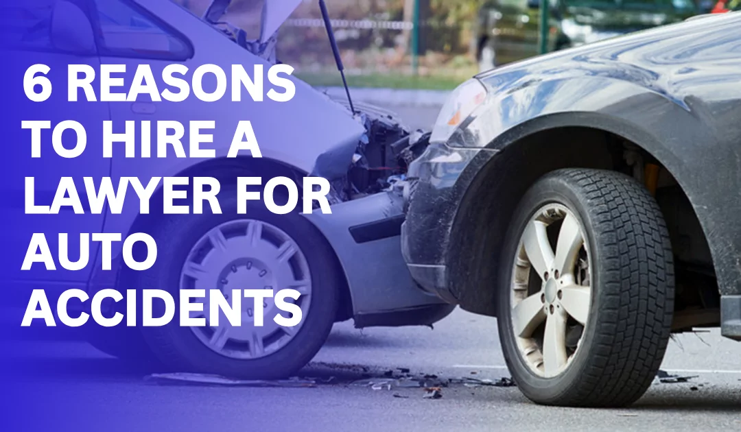 6 Reasons to Hire a Lawyer for Auto Accidents