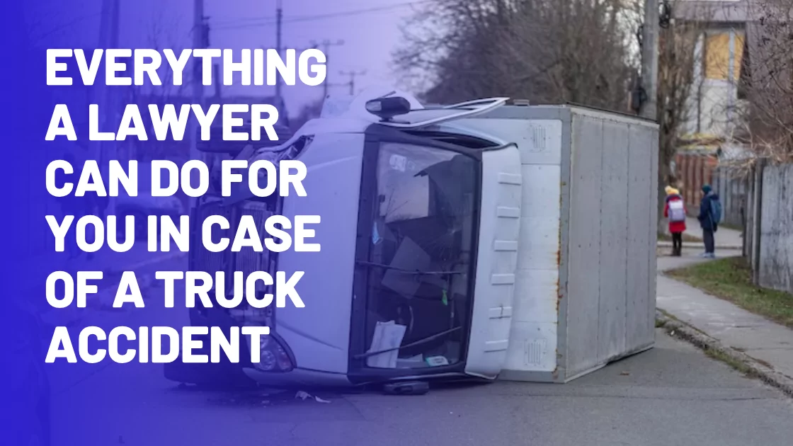 Everything a Lawyer can do for you in case of a truck accident