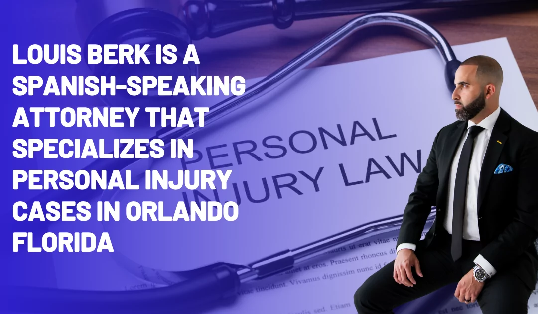 Louis Berk is a Spanish-speaking attorney that specializes in personal injury cases in Orlando, Florida