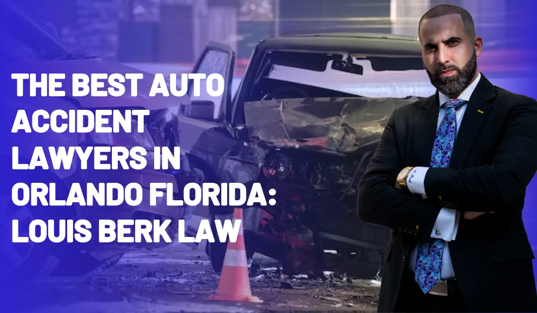 The Best Auto Accident Lawyers in Orlando, Florida: Louis Berk Law