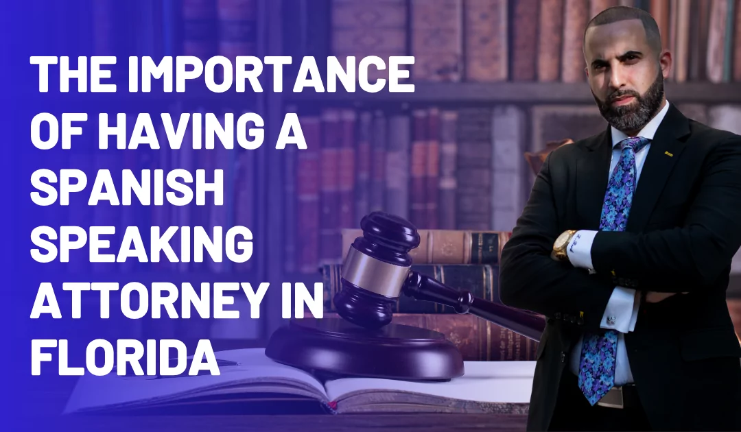 The Importance of Having a Spanish-Speaking Attorney in Florida