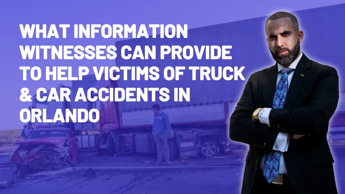 What Information Witnesses Can Provide to Help Victims of Truck & Car Accidents in Orlando