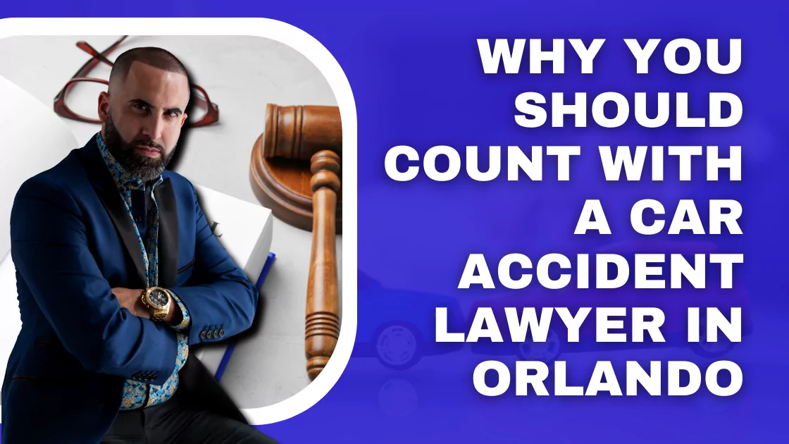 Why you should count with a car accident lawyer in Orlando?