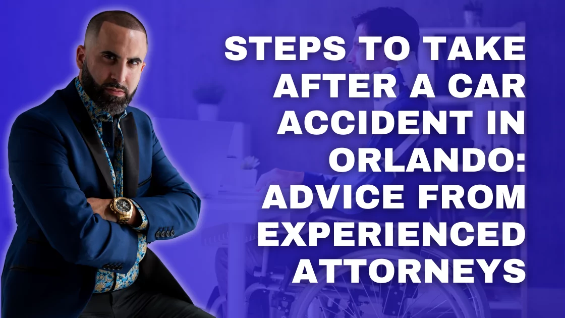 Steps to Take After a Car Accident in Orlando: Advice from Experienced Attorneys