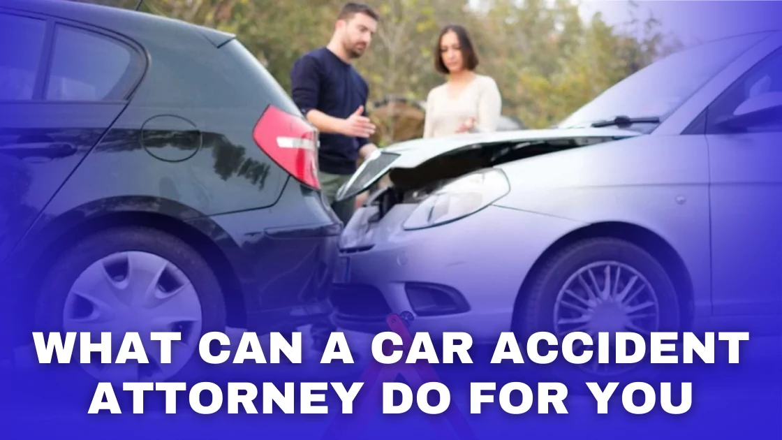 What Can a Car Accident Attorney do for you?