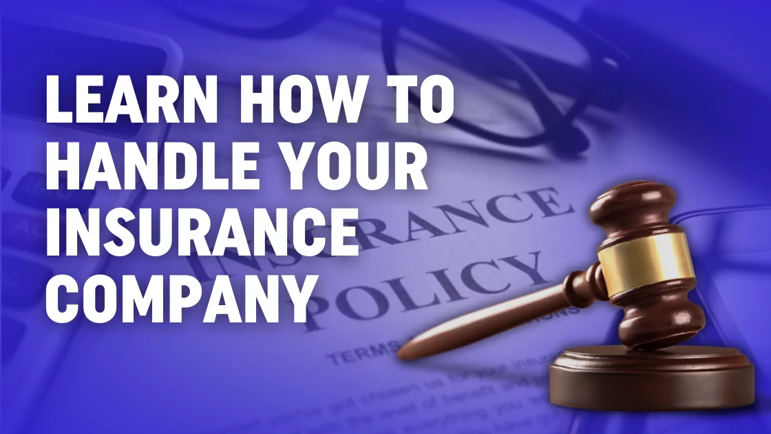 Learn How To Handle Your Insurance Company