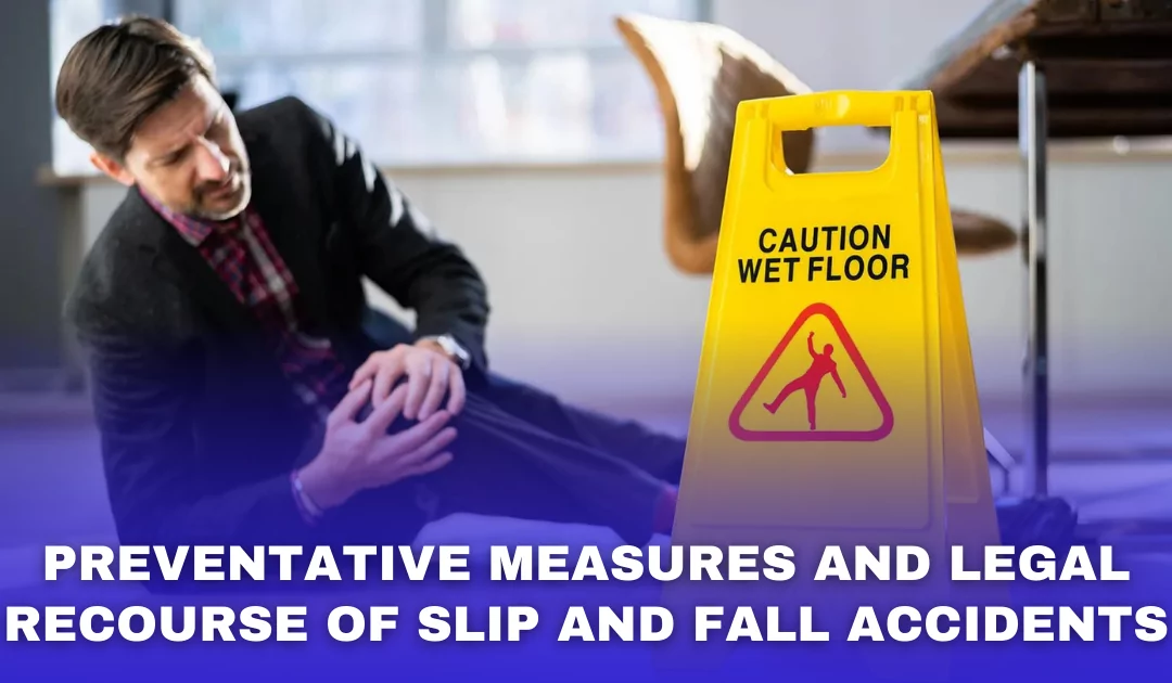 Preventative Measures and Legal Recourse of Slip and Fall Accidents