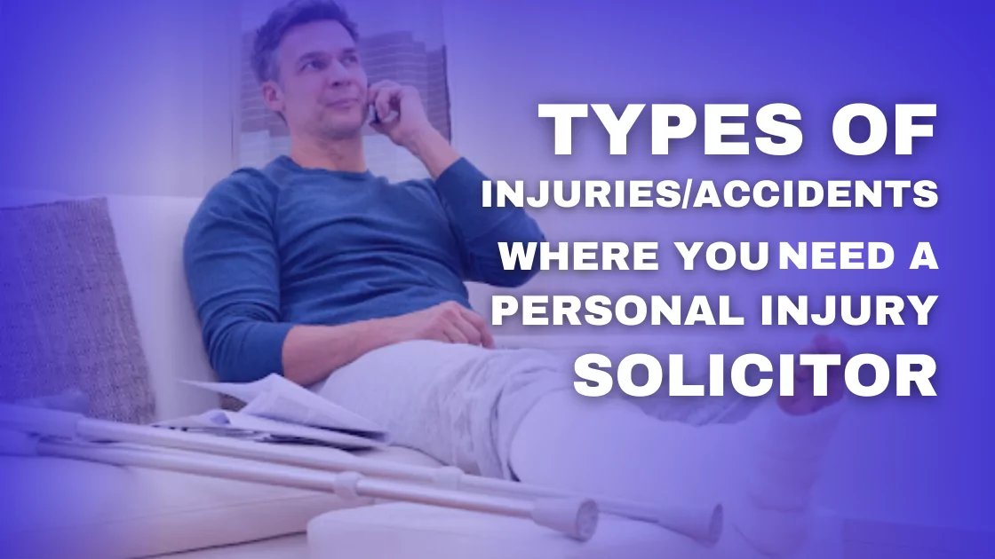 Types of Injuries/Accidents Where You Need a Personal Injury Solicitor